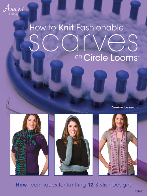 Title details for How to Knit Fashionable Scarves on Circle Looms by Denise Layman - Available